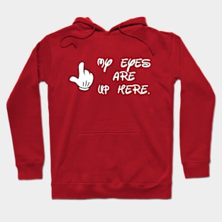 my eyes are up here Hoodie